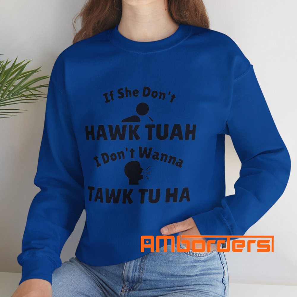 If She Don’t Hawk Tuah I Don’t Wanna Tawk Tu Ha Shirt