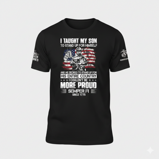 "I Taught My Son To Stand Up For Himself" Proud Marine Parent Tee