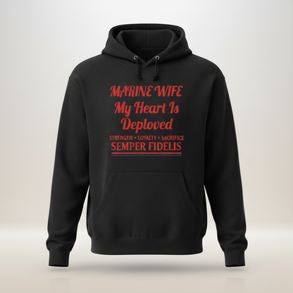 Marine Wife Hoodie - My Heart Is Deployed Sweatshirt - Semper Fidelis Military Spouse Gift - USMC Strength Loyalty Sacrifice Pullover.