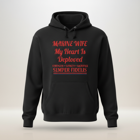 Marine Wife Hoodie - My Heart Is Deployed Sweatshirt - Semper Fidelis Military Spouse Gift - USMC Strength Loyalty Sacrifice Pullover.