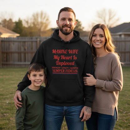 Marine Wife Hoodie - My Heart Is Deployed Sweatshirt - Semper Fidelis Military Spouse Gift - USMC Strength Loyalty Sacrifice Pullover.