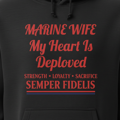 Marine Wife Hoodie - My Heart Is Deployed Sweatshirt - Semper Fidelis Military Spouse Gift - USMC Strength Loyalty Sacrifice Pullover.