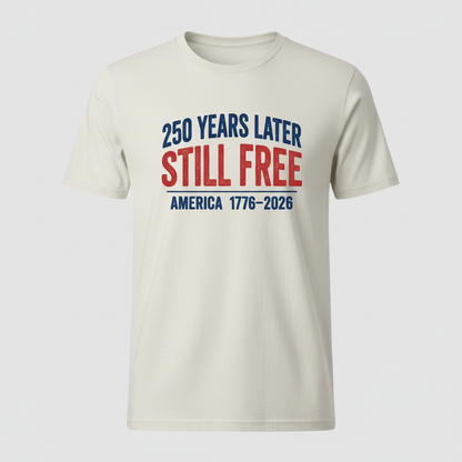 250 Years Later, Still Free — America 1776–2026 T-Shirt