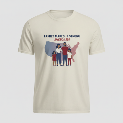 Family Makes It Strong — America 250 Tee