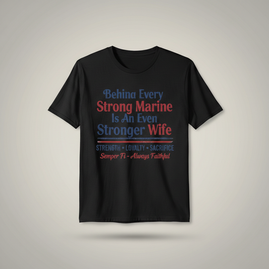Proud Marine Wife Shirt - Semper Fi Military Spouse Apparel - Strength Loyalty Sacrifice