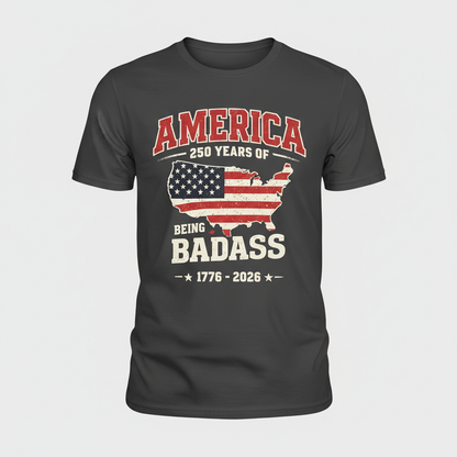 America 250 – Being Badass T-Shirt