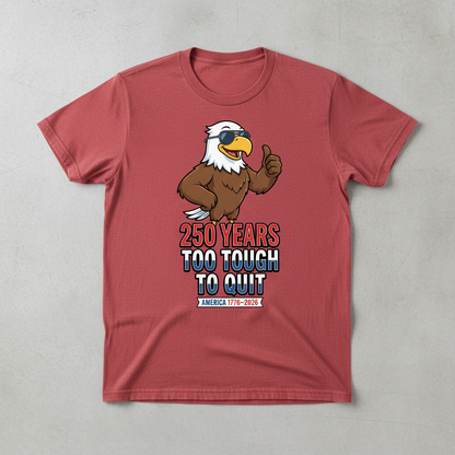 250 Years Strong — Too Tough to Quit T-Shirt