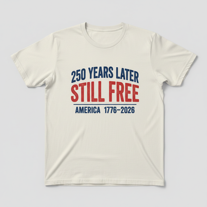 250 Years Later, Still Free — America 1776–2026 T-Shirt