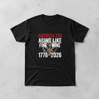 America 250 Years Anniversary T-Shirt – Aging Like Fine Wine Patriotic Heritage Design Celebrating Freedom Since 1776 (1776–2026)
