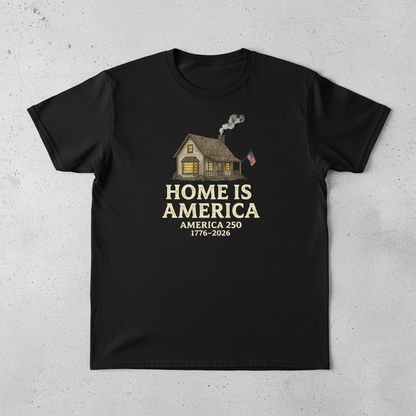 Home Is America — America 250 Tee
