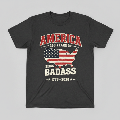 America 250 – Being Badass T-Shirt
