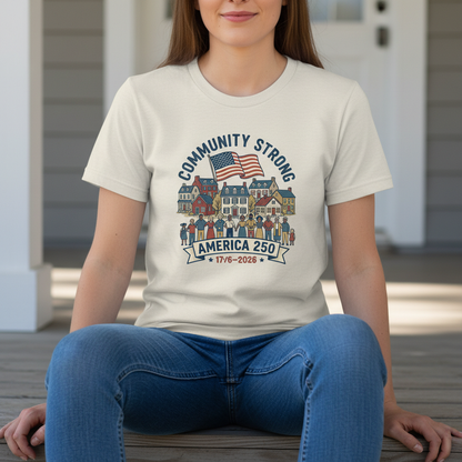 Community Strong – America 250 Celebrating Unity, Families and Local Heritage T-Shirt