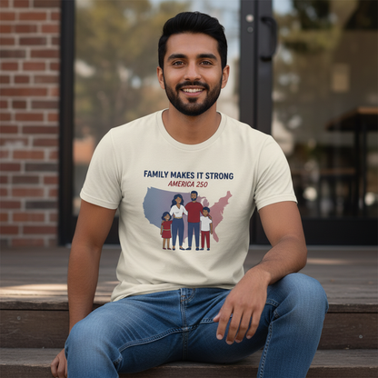 Family Makes It Strong — America 250 Tee