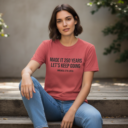 Made It 250 Years, Let’s Keep Going – America 250th Anniversary Patriotic T-Shirt (1776–2026)