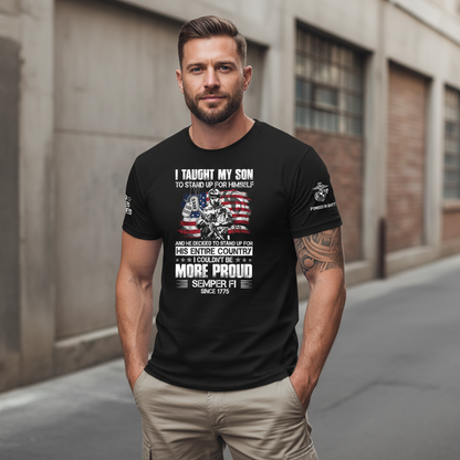 "I Taught My Son To Stand Up For Himself" Proud Marine Parent Tee
