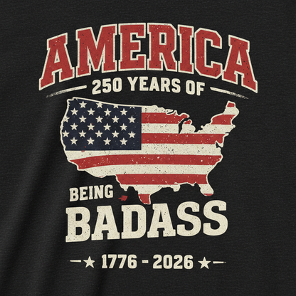 America 250 – Being Badass T-Shirt
