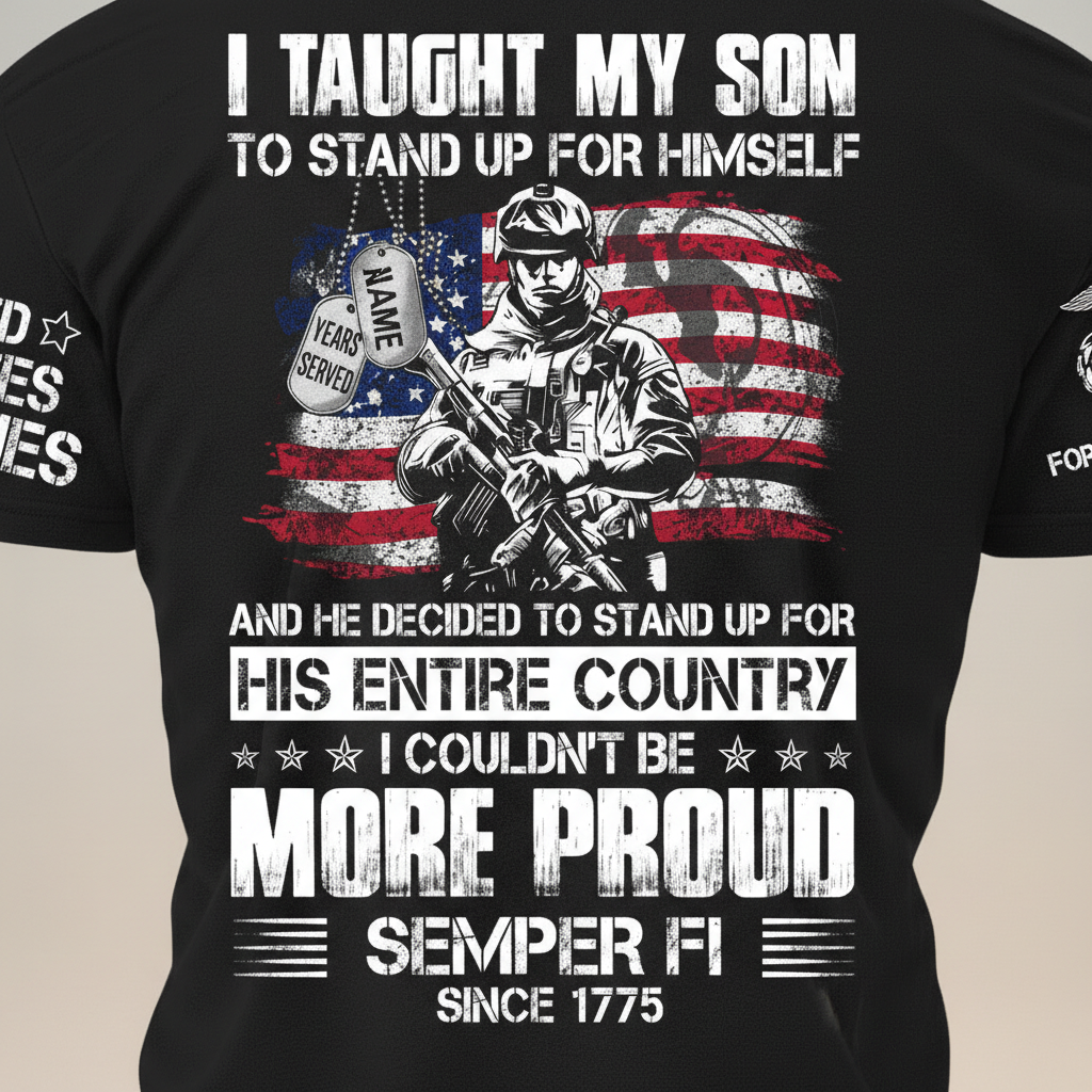 "I Taught My Son To Stand Up For Himself" Proud Marine Parent Tee