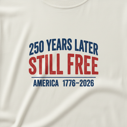 250 Years Later, Still Free — America 1776–2026 T-Shirt