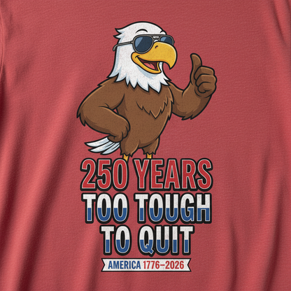 250 Years Strong — Too Tough to Quit T-Shirt
