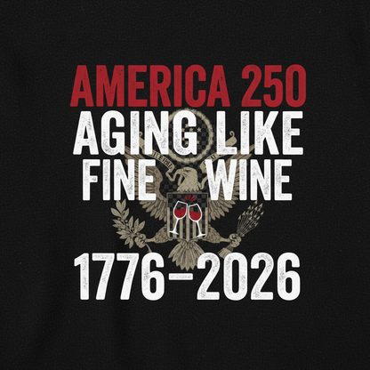 America 250 Years Anniversary T-Shirt – Aging Like Fine Wine Patriotic Heritage Design Celebrating Freedom Since 1776 (1776–2026)
