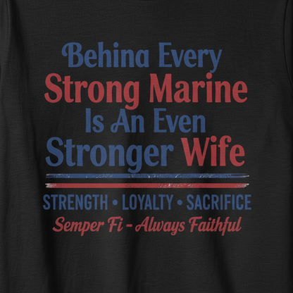 Proud Marine Wife Shirt - Semper Fi Military Spouse Apparel - Strength Loyalty Sacrifice