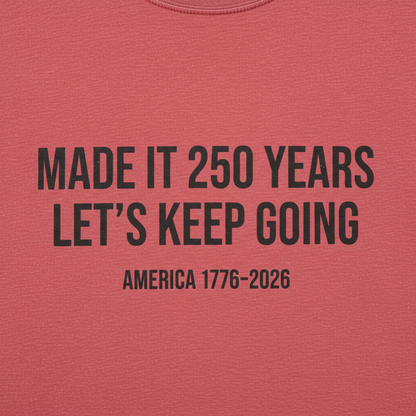 Made It 250 Years, Let’s Keep Going – America 250th Anniversary Patriotic T-Shirt (1776–2026)