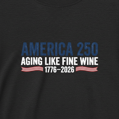 America 250 Years Anniversary – Aging Like Fine Wine Patriotic Celebration T-Shirt (1776–2026)