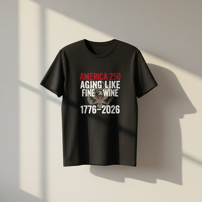 America 250 Years Anniversary T-Shirt – Aging Like Fine Wine Patriotic Heritage Design Celebrating Freedom Since 1776 (1776–2026)