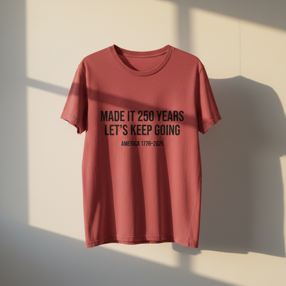 Made It 250 Years, Let’s Keep Going – America 250th Anniversary Patriotic T-Shirt (1776–2026)
