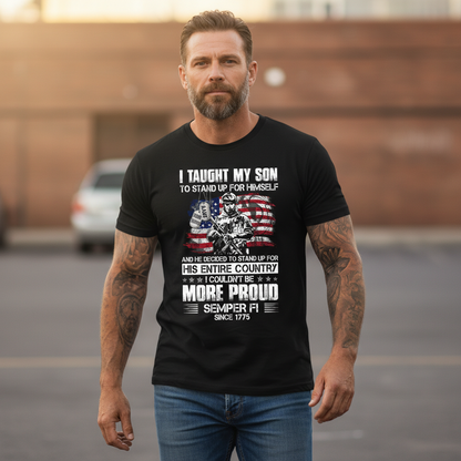"I Taught My Son To Stand Up For Himself" Proud Marine Parent Tee